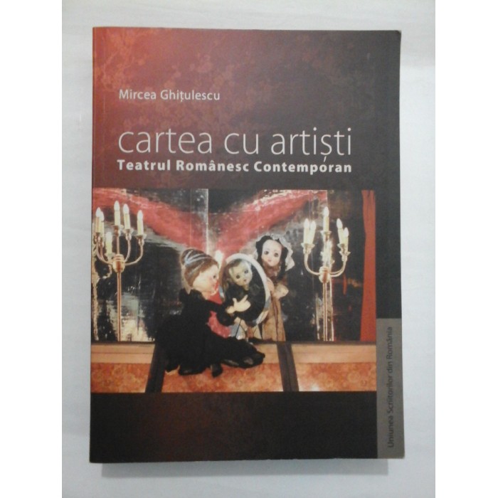 CARTEA CU ARTISTI TEATRUL ROMANESC CONTEMPORAN  -  MIRCEA GHITULESCU